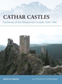 CATHAR CASTLES: ALBIGENSIAN CRUSADE 1209 - 1244
